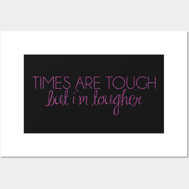 times are tough, but i'm tougher Wall Art by fahimahsarebel